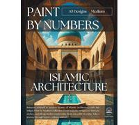 Islamic Architecture Paint by Numbers - Medium Edition: 10 Intermediate Level Designs for Adults, Mindful Art Therapy with Calming Religious Designs & ... with Notes, Sketch & Paint-Test Pages