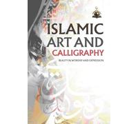 Islamic Art and Calligraphy: Beauty in Worship and Expression