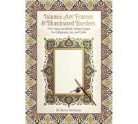 Islamic Art Frames & Illuminated Borders: 100 Unique and Blank Tezhip Designs for Calligraphy, Art, and Crafts