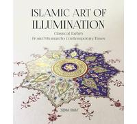 Islamic Art of Illumination: Classical Tazhib from Ottoman to Contemporary Times