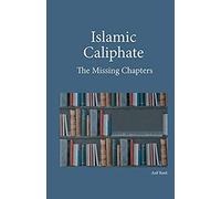 Islamic Caliphate: The Missing Chapters