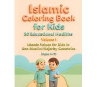 Islamic Coloring Book for Kids : 30 Educational Hadiths - Volume 1: Islamic Values for Kids in Non-Muslim-Majority Countries