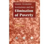 Islamic Economic Institutions and the Elimination of Poverty