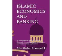 ISLAMIC ECONOMICS AND BANKING: A Comprehensive Study of the Islamic Economic System: Principles, Institutions, and Contemporary Applications