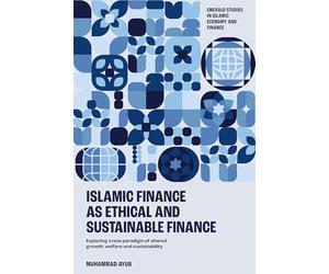 Islamic Finance as an Ethical and Responsible Finance: Exploring a New Paradigm of Shared Growth, Welfare, and Sustainability