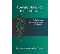Islamic Finance Education, A Global & Contemporary Approach, Book by Dr Hussain Mohi-ud-Din Qadri