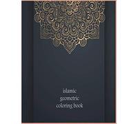 islamic geometric coloring book: Islamic Geometric Patterns, Arabic Geometrical Pattern and Design, Islamic Design Workbook, Arabic mandala Patterns Coloring Book Paperback