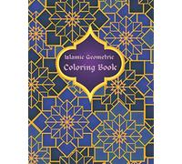 Islamic Geometric Coloring Book: Islamic Geometric Patterns, Arabic Geometrical Pattern and Design, Islamic Design Workbook, Arabic Floral Patterns Coloring Book