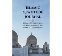 Islamic Gratitude Journal: 80 Days to Strengthen Your Faith, Reflect, and Thank Allah Each Day