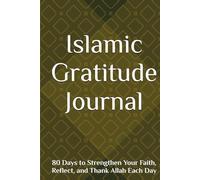 Islamic Gratitude Journal: 80 Days to Strengthen Your Faith, Reflect, and Thank Allah Each Day