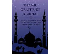 Islamic Gratitude Journal: 80 Days to Strengthen Your Faith, Reflect, and Thank Allah Each Day