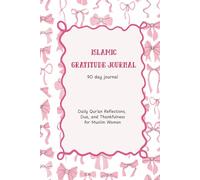 Islamic Gratitude Journal: Daily Qur’an Reflections, Dua, and Thankfulness for Muslim Women