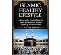 ISLAMIC HEALTHY LIFESTYLE: A BLUEPRINT FOR HEALTHY LIFESTYLE BASED ON QURAN AND SUNNAH PROVEN BY MODERN SCIENCE