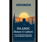 Islamic History & Culture: From the Pre-Islamic Near East to the Challenges of Modernity
