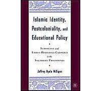 Islamic Identity, Postcoloniality, And Educational Policy: Schooling And Ethno-Religious Conflict In The Southern Philippines