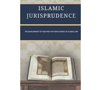Islamic Jurisprudence: The Development of Fiqh and the Four Schools of Islamic Law