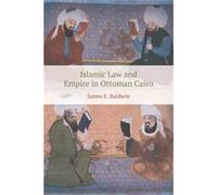 Islamic Law and Empire in Ottoman Cairo by James Baldwin Inconnu (Auteur)