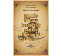 Islamic Military Leadership and the Making of Empires