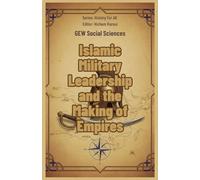 Islamic Military Leadership and the Making of Empires