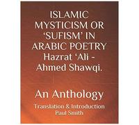 Islamic Mysticism Or 'sufism' In Arabic Poetry Hazrat 'ali - Ahmed Shawqi. : An Anthology