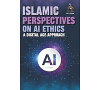 Islamic Perspectives on AI Ethics: A Digital Age Approach