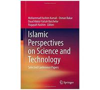 Islamic Perspectives On Science And Technology