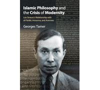 Islamic Philosophy and the Crisis of Modernity: Leo Strauss's Relationship With Al-farabi, Avicenna, and Averroes