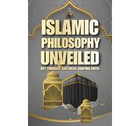 Islamic Philosophy Unveiled: Key Thinkers and Ideas Shaping Faith