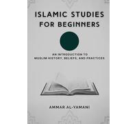 Islamic Studies for Beginners: An Introduction to Muslim History, Beliefs, and Practices
