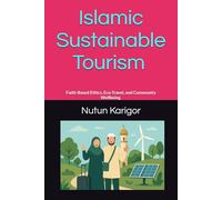 Islamic Sustainable Tourism I Islamic environmental ethics I Halal tourism ethics I Islamic sustainable tourism: Faith-Based Ethics, Eco-Travel, and Community Wellbeing I Islamic travel and stewardshi