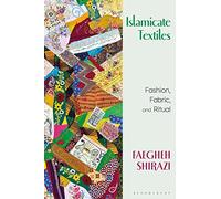 Islamicate Textiles: Fashion, Fabric, and Ritual