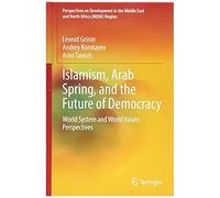 Islamism, Arab Spring, And The Future Of Democracy