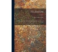 Islamism: Its Rise And Its Progress: Or, The Present And Past Conditions Of The Turks; Volume 2