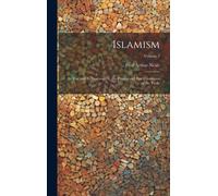 Islamism: Its Rise And Its Progress: Or, The Present And Past Conditions Of The Turks; Volume 2