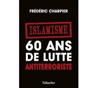 Islamisme. 60 ans de lutte antiterroriste