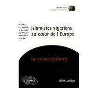 Islamistes Algériens Au Coeur De L'europe - La Menace Djaz'ariste