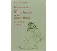 Islamization and Native Religion in the Golden Horde, Hermeneutics, Studies in Devin Deweese (Auteur)