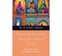 Islams en Devenirs - TOME I (seconde édition): Ethique réformée et théologie de la libération