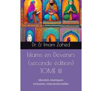 Islams en Devenirs - TOME III (seconde édition) : Identités islamiques inclusives, intersectionnelles