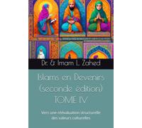 Islams en Devenirs - TOME IV (seconde édition) : Vers une réévaluation structurelle des valeurs culturelles
