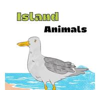 Island Animals: Discover, Explore and Learn About Animals That Live on Islands Around the World
