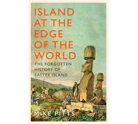 Island at the Edge of the World The Forgotten History of Easter Island - Mike Pitts - Bloomsbury Publishing - ebook (ePub) - Livre