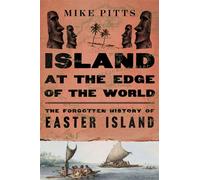 Island at the Edge of the World The Forgotten History of Easter Island - Mike Pitts - Mariner Books - ebook (ePub) - Livre