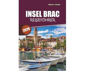 Island Brac Reiseführer 2026: Entdecken Sie den Zlatni Rat Beach, Supetar & Bol, charmante Dörfer, lokale Küche und die perfekte Adria-Flucht