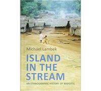 Island in the Stream An Ethnographic History of Mayotte by Foreword by Michael D Jackson Michael Lambek Foreword by Michael D Jackson Michael Lambek (Auteur)