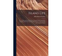 Island Life; Or, The Phenomena And Causes Of Insular Faunas And Floras, Including A Revision And Attempted Solution Of The Problem Of Geological Climates