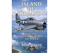 Island of Demands: “Indian Joe” Bauer and the Making of Marine Air Power