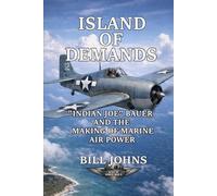 Island of Demands: “Indian Joe” Bauer and the Making of Marine Air Power