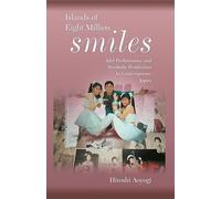 Island Of Eight Million Smiles: Idol Performance And Symbolic Production In Contemporary Japan