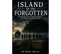 Island of the Forgotten: They Weren’t Sent There to Survive… They Were Sent to Be Chosen